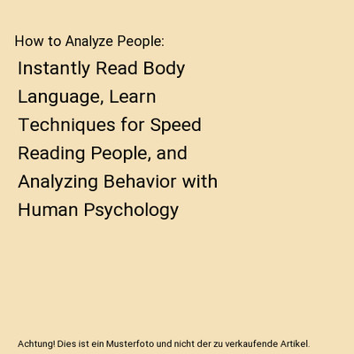 How to Analyze People: Instantly Read Body Language, Learn Techniques for Speed 