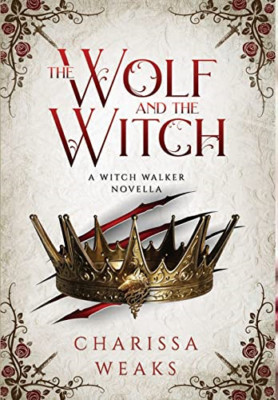 The Wolf and the Witch (The Witch Walker) - Hardback NEW Weaks, Charissa 01/03/2