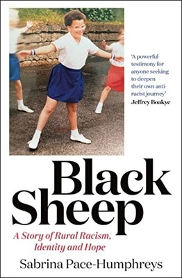 Black Sheep: A Story of Rural Racism, Identity and Hope - Pace-Humphreys, Sab...