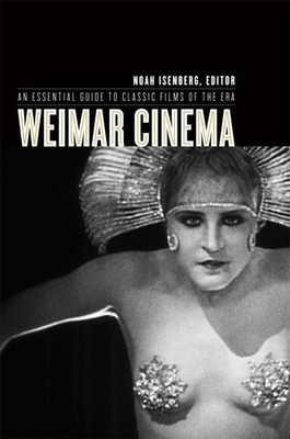 Weimar Cinema: An Essential Guide to Classic Films of the Era (Film and Cult...
