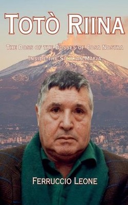 The Boss of the Bosses of Cosa Nostra - Inside the Sicilian Mafia by Ferruccio L