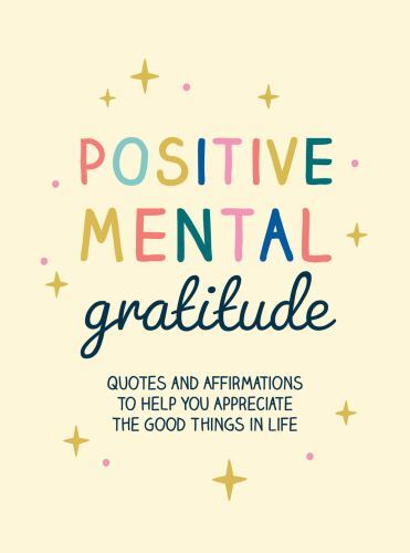 Positive Mental Gratitude : Quotes and Affirmations to Help You Appreciate ...