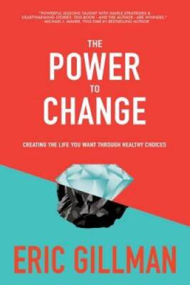 The Power to Change: Creating the Life You Want Through Healthy Choices - GOOD