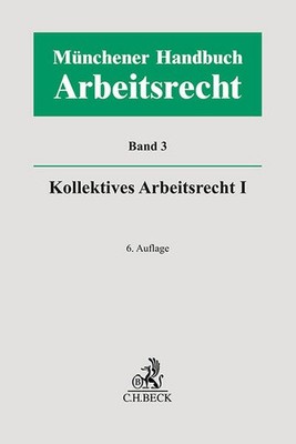 Münchener Handbuch zum Arbeitsrecht Bd. 3: Kollektives Arbeitsrecht I | 2025