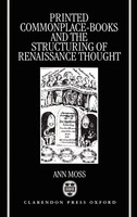 Printed Commonplace-Books And The Structuring Of Renaissance Thought | Ann Moss