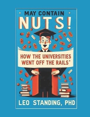 May Contain Nuts! How the Universities Went off the Rails by Leo Standing Paperb