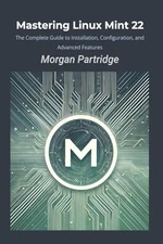 Mastering Linux Mint 22 by Partridge