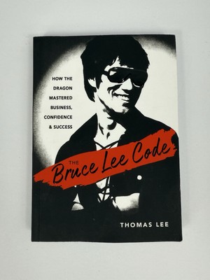Bruce Lee Code : How the Dragon Mastered Business, Confidence, and Success 
