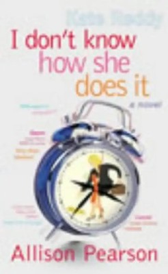 I Don't Know How She Does it - Pearson, Allison