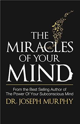 The Miracles Of Your Mind, Joseph Murphy