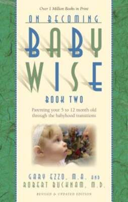 On Becoming Babywise, Book Two: Parenting Your Five to Twelve-Month-Old Through