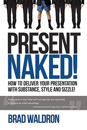 Present Naked!: How to deliver your presentation with substance,