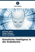 KüNstliche Intelligenz In Der Endodontie Kailash Attur