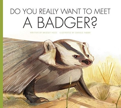 DO YOU REALLY WANT TO MEET A BADGER (DO YOU REALLY WANT TO By Bridget Heos VG