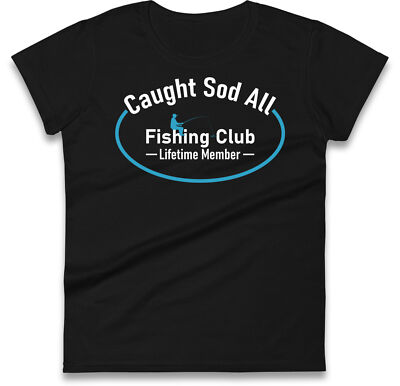 Caught Sod All Fishing Club Damen T-Shirt, lustiges Angler T-Shirt, Papa Angeln Geschenk Tee