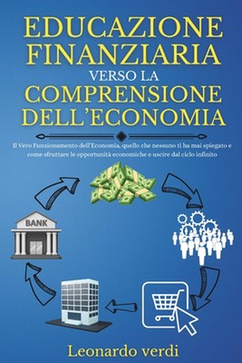 Educazione Finanziaria Verso La Comprensione Dell'economia: Il Vero Funzionament