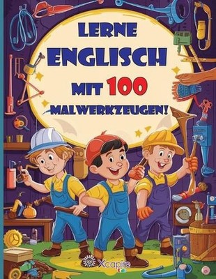 Lass uns Englisch mit 100 Malwerkzeugen lernen! Kinderbuch fr 3- bis 8-Jhrige: L
