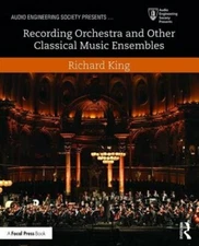 Recording Orchestra and Other Classical Music Ensembles by Richard King: New