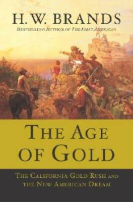 The Age of Gold: The California Gold Rush and the New American Dream - GOOD