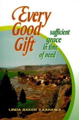 Every Good Gift: Sufficient Grace in Time of Need by Kaahanui, Linda Baker