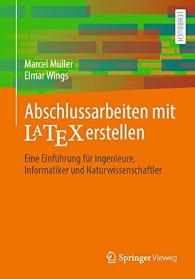 Abschlussarbeiten mit LaTeX erstellen: Eine Einführung Buch Springer Vieweg