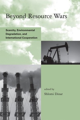 Beyond Resource Wars: Scarcity, Environmental Degradation, and International Coo