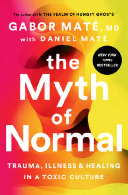 The Myth of Normal: Trauma, Illness, and Healing in a Toxic Culture - VERY GOOD