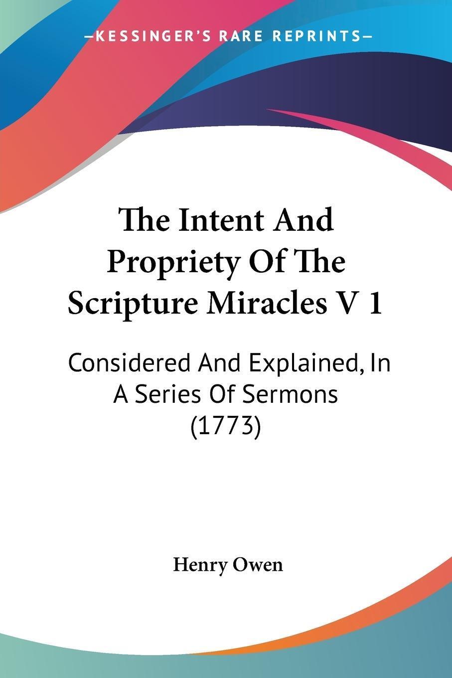 The Intent And Propriety Of The Scripture Miracles V 1 | Henry Owen |