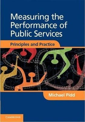 Measuring the Performance of Public Services: Principles and Practice by Michael