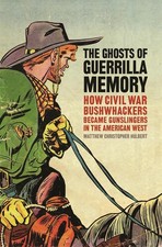 The Ghosts of Guerrilla Memory: How Civil War Bushwhackers Became Gunslingers in