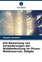 Gis-Bewertung Von VeräNderungen Der Waldbedeckung Im Oluwa-Waldreservat, Odigbo