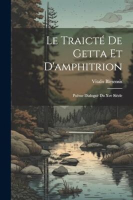 Blesensis - Le Traict De Getta Et D'amphitrion  Pome Dialogu Du Xve - X555z