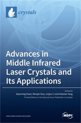 Advances in Middle Infrared Laser Crystals and Its Applications (Hardback or Cas