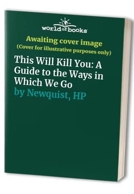 This Will Kill You: A Guide to the Way..., Newquist, HP