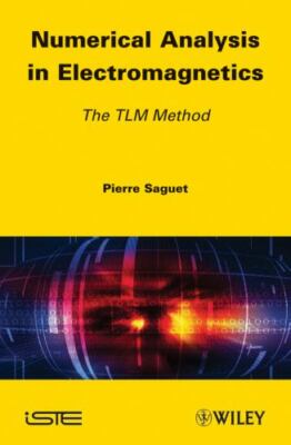 Numerical Analysis in Electromagnetics : The TLM Method by Pierre Saguet (2012, 