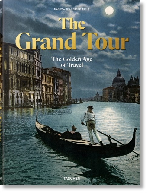 The Grand Tour The Golden Age of Travel by Sabine Arqué (Hardback Book)