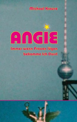 Angie | Immer wenn Frauen lügen bekomme ich Durst | Michael Krause | Taschenbuch