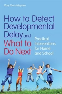 How to Detect Developmental Delay and What to Do Next : Practical