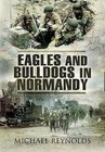 Eagles and Bulldogs in Normandy by Michael Reynolds (Paperback, 2010)