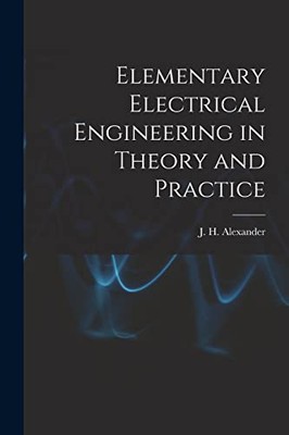 Alexander - Elementary Electrical Engineering in Theory and Practice - - X555z