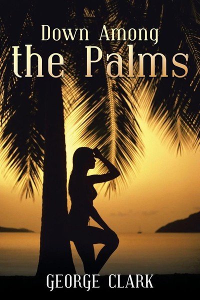 George Clark | Down Among The Palms | Taschenbuch | Englisch (2017) | Xlibris-image