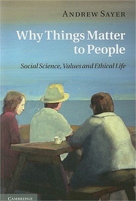 Why Things Matter to People: Social Science, Values and Ethical Life (Paperback