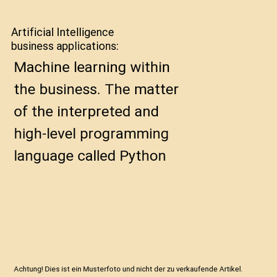 Artificial Intelligence business applications: Machine learning within the busin