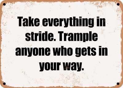 METAL SIGN - Take everything in stride. Trample anyone who gets in your way.
