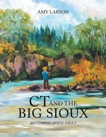 Amy Larson | Ct And The Big Sioux | Taschenbuch | Englisch (2014) | Xlibris