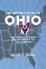 United States of Ohio : One American State and Its Impact on the Other Forty-...