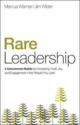 Rare Leadership: 4 Uncommon Habits for Increasing Trust, Joy, and Engagement...