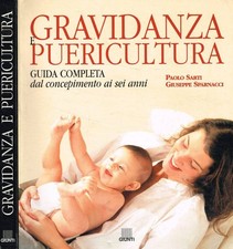 Gravidanza e puericultura. Guida completa dal concepimento ai sei anni. Sarti Pa