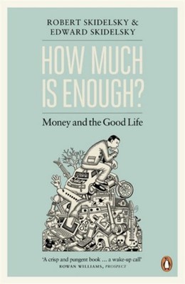 How Much Is Enough? : Money and the Good Life Paperback Robert Sk