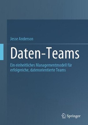 Daten-Teams: Ein einheitliches Managementmodell f?r erfolgreiche, datenorientier
